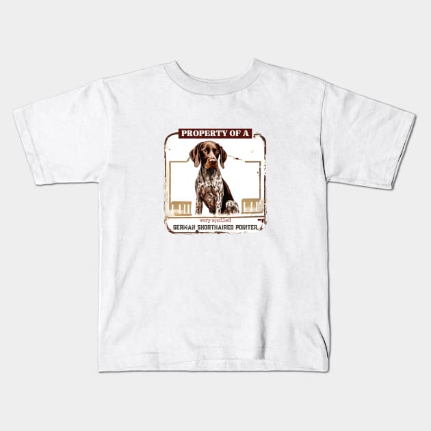 Property of a Very Spoiled Germany Shorthaired Pointer Kids T-Shirt by Doodle and Things